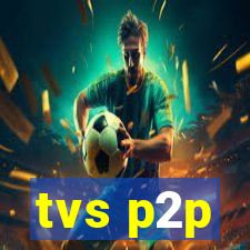 tvs p2p